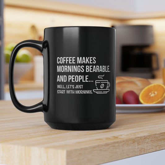 Good Bean Gifts "Coffee Makes Mornings Bearable" Black Mug (15oz) Two sided imprint 15oz