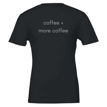 Good Bean Gifts 'Coffee + More Coffee' Funny Graphic Tee - Coffee Lovers T-Shirt