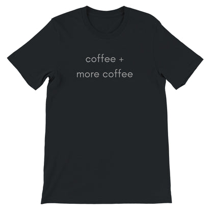 Good Bean Gifts 'Coffee + More Coffee' Funny Graphic Tee - Coffee Lovers T-Shirt