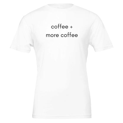 Good Bean Gifts 'Coffee + More Coffee' Funny Graphic Tee - Coffee Lovers T-Shirt White / S