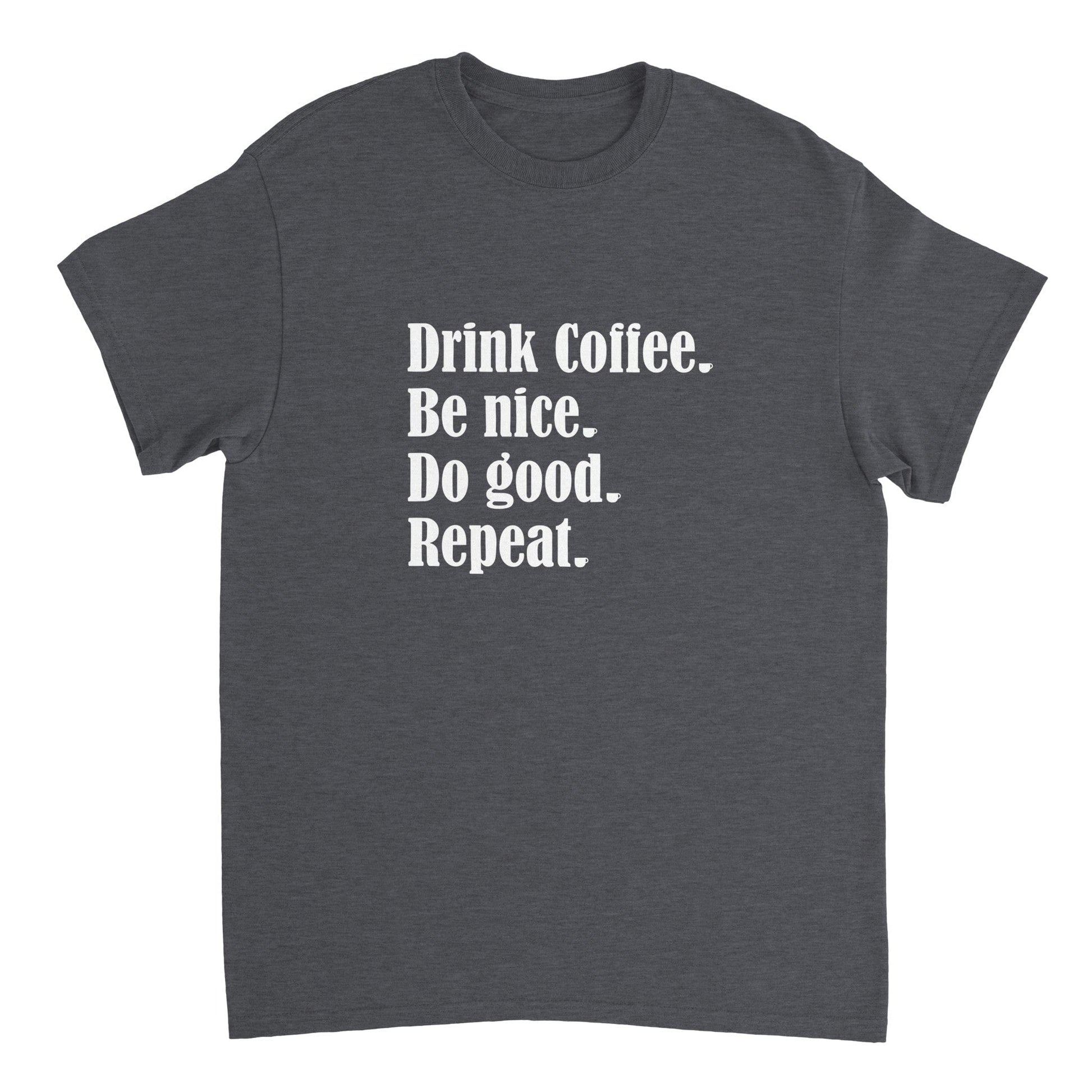 Good Bean Gifts Drink Coffee, Be Nice, Do Good, Repeat - Crewneck T-shirt