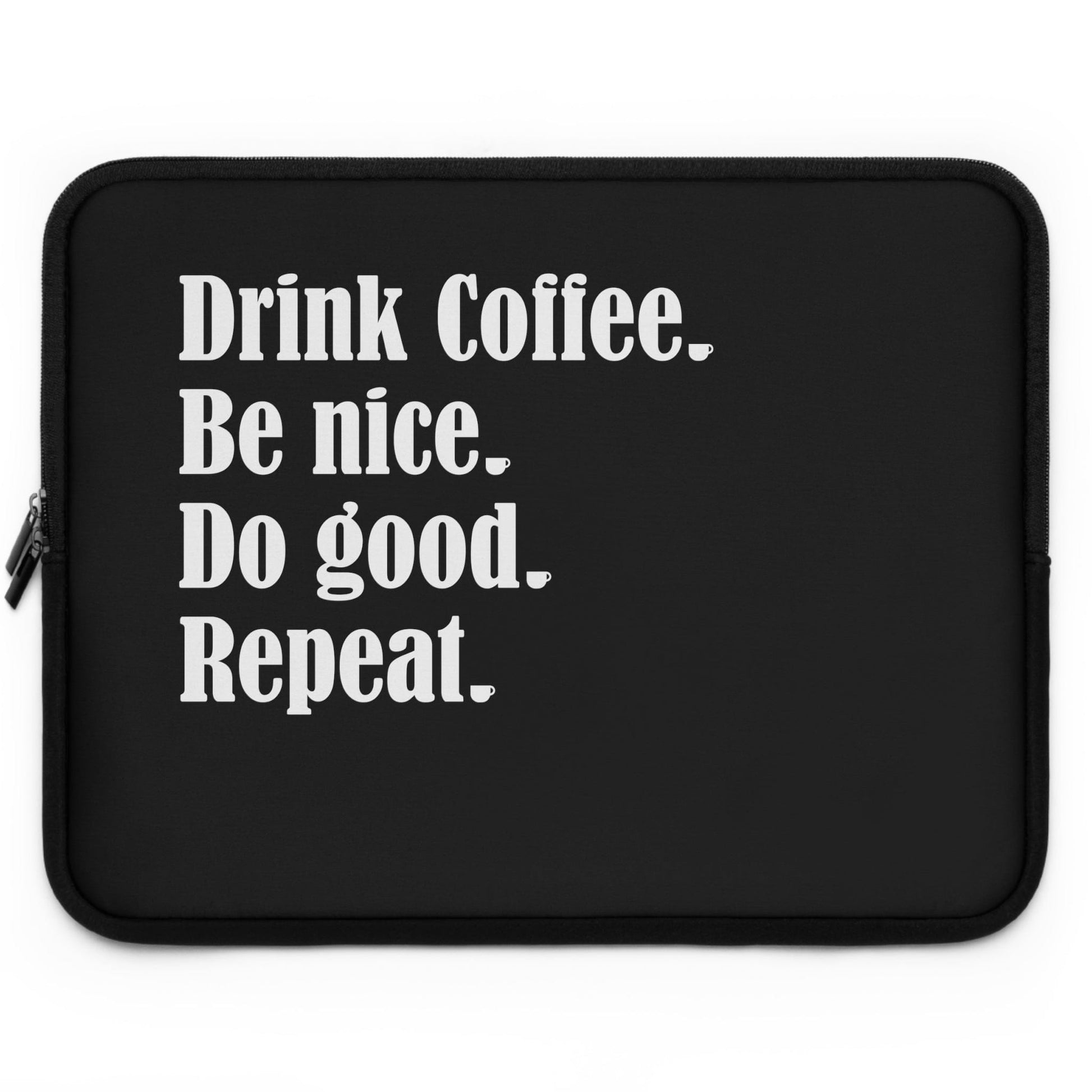 Good Bean Gifts "Drink Coffee, Be Nice, Do Good, Repeat" Laptop Sleeve Black / 17"