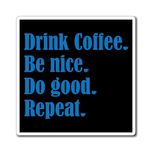 Good Bean Gifts "Drink Coffee, Be Nice, Do Good, Repeat" Magnets 3" × 3"