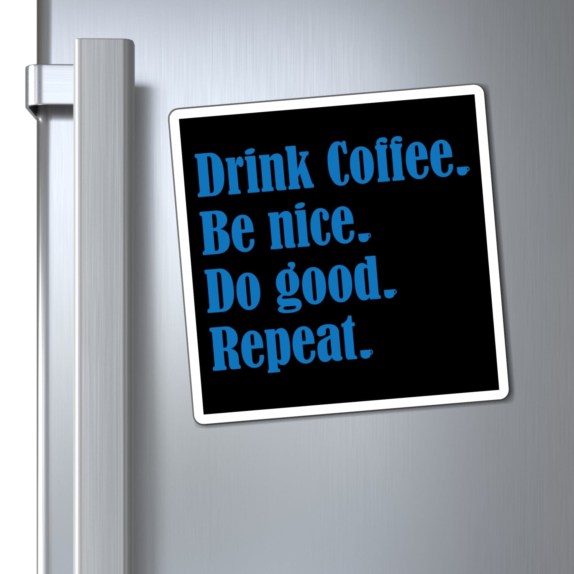 Good Bean Gifts "Drink Coffee, Be Nice, Do Good, Repeat" Magnets