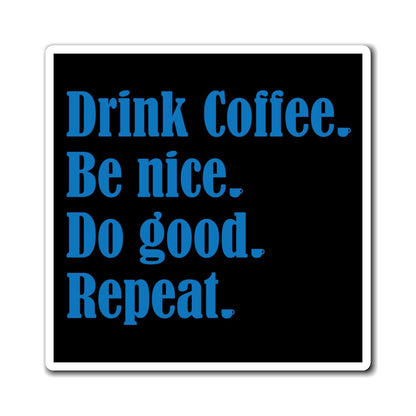 Good Bean Gifts "Drink Coffee, Be Nice, Do Good, Repeat" Magnets 6" × 6"