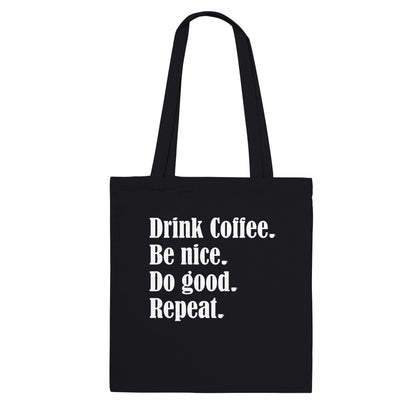 Good Bean Gifts "Drink Coffee, Be Nice, Do Good, Repeat" Premium Tote Bag Black