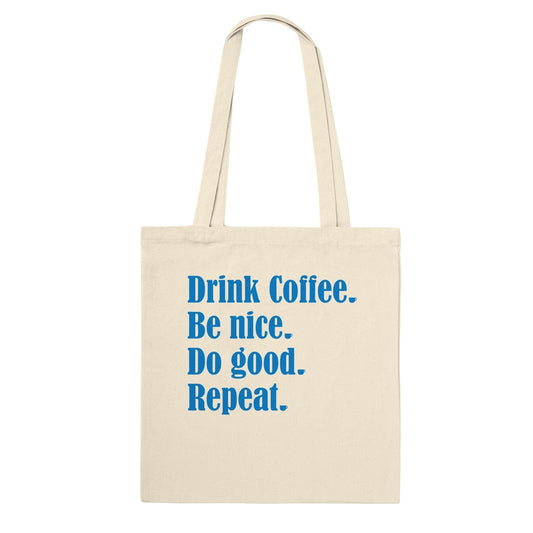 Good Bean Gifts "Drink Coffee, Be Nice, Do Good, Repeat" Premium Tote Bag Natural