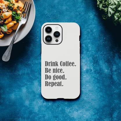 Good Bean Gifts "Drink Coffee, Be Nice, Do Good, Repeat" Tough Phone case (Gray imprint)