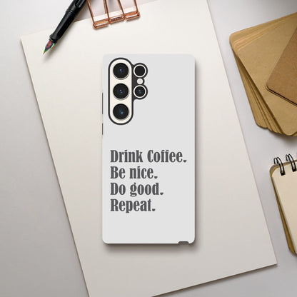 Good Bean Gifts "Drink Coffee, Be Nice, Do Good, Repeat" Tough Phone case (Gray imprint) Galaxy S23 Ultra