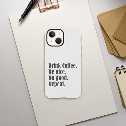 Good Bean Gifts "Drink Coffee, Be Nice, Do Good, Repeat" Tough Phone case (Gray imprint) iPhone 13 Mini