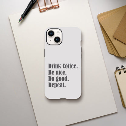 Good Bean Gifts "Drink Coffee, Be Nice, Do Good, Repeat" Tough Phone case (Gray imprint) iPhone 14