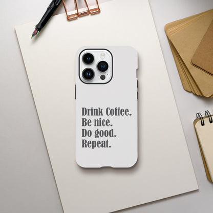 Good Bean Gifts "Drink Coffee, Be Nice, Do Good, Repeat" Tough Phone case (Gray imprint) iPhone 14 Pro