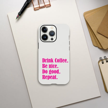 Good Bean Gifts Drink Coffee, Be Nice, Do Good, Repeat -  Tough Phone case (Pink imprint) iPhone 13 Pro