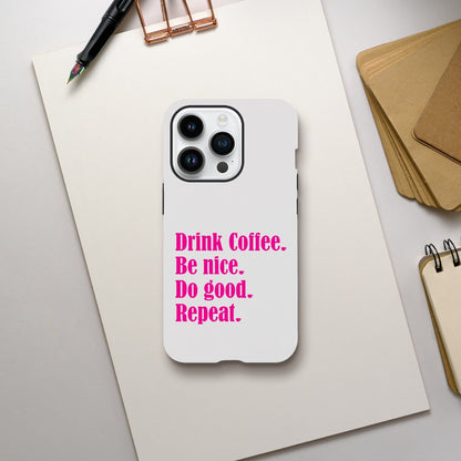 Good Bean Gifts Drink Coffee, Be Nice, Do Good, Repeat -  Tough Phone case (Pink imprint) iPhone 14 Pro