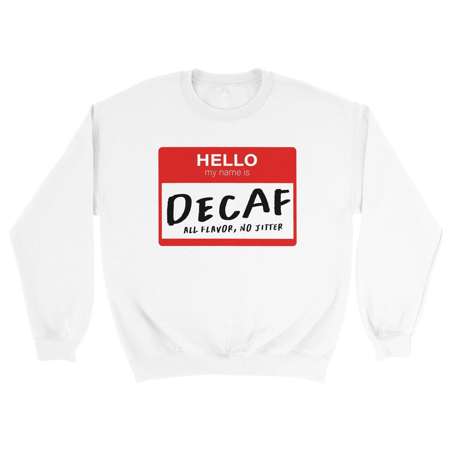 Good Bean Gifts Hello, My Name is Decaf Classic Unisex Crewneck Sweatshirt White / S