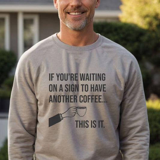 Good Bean Gifts If you are waiting for a sign for Coffee - Unisex Crewneck Sweatshirt Sports Grey / S
