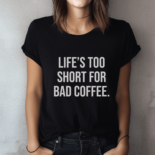 Good Bean Gifts Life's Too Short for Bad Coffee - Premium Unisex Crewneck T-shirt Black / S