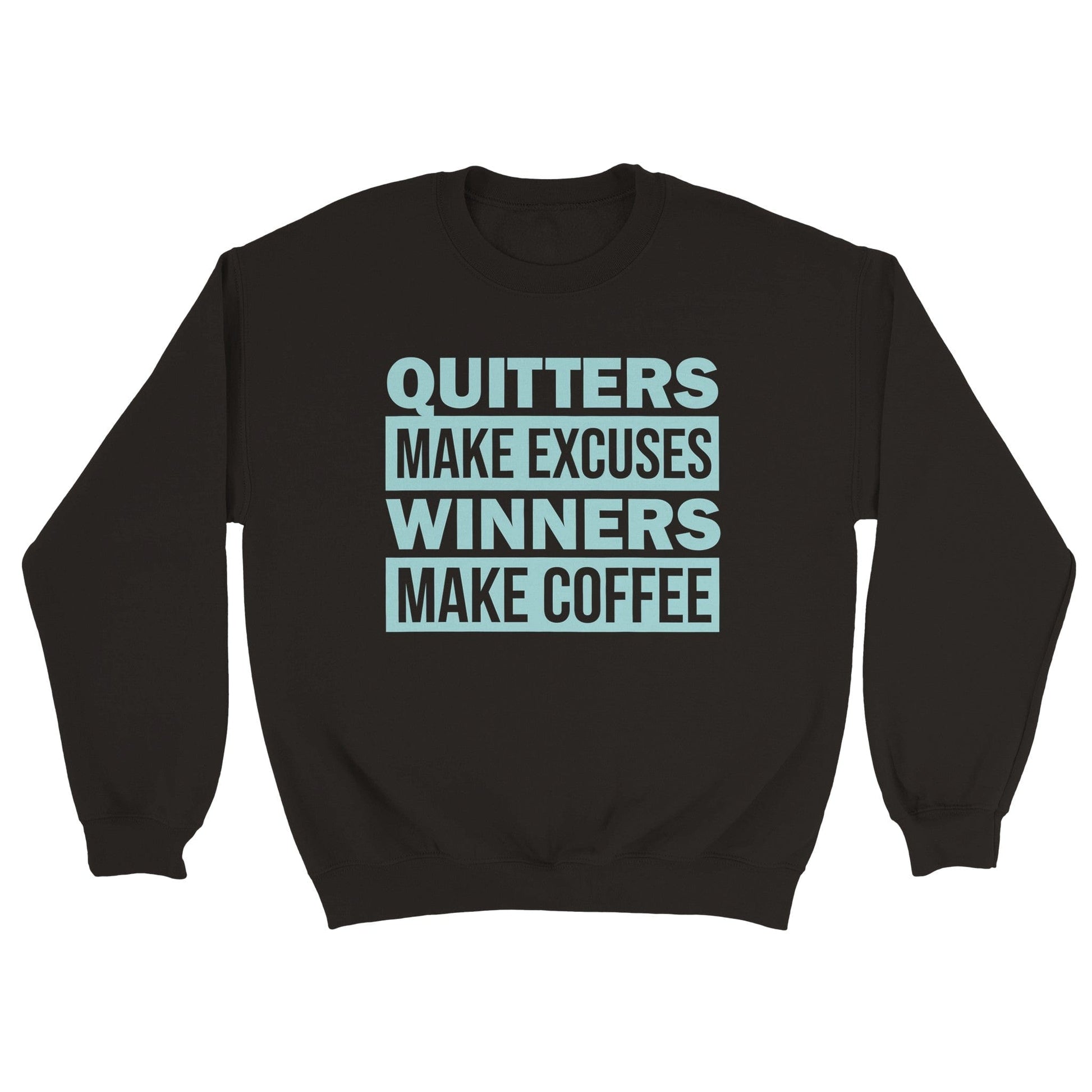 Good Bean Gifts Quitters Make Excuses, Winners make Coffee - Classic Unisex Crewneck Sweatshirt Black / M