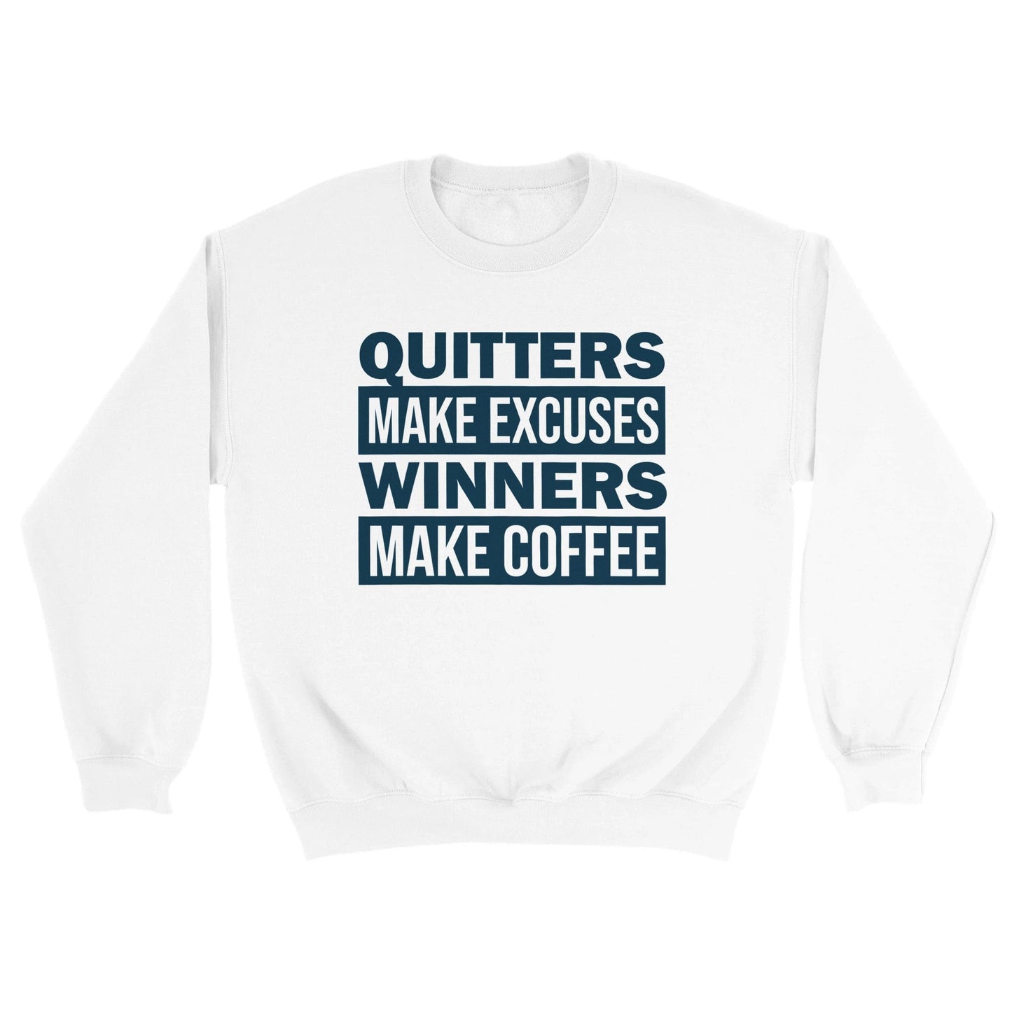 Good Bean Gifts Quitters Make Excuses, Winners make Coffee - Classic Unisex Crewneck Sweatshirt White / S