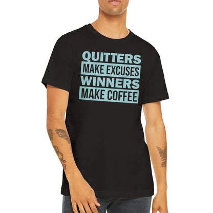 Good Bean Gifts Quitters Make Excuses, Winners make Coffee - Unisex Crewneck T-shirt