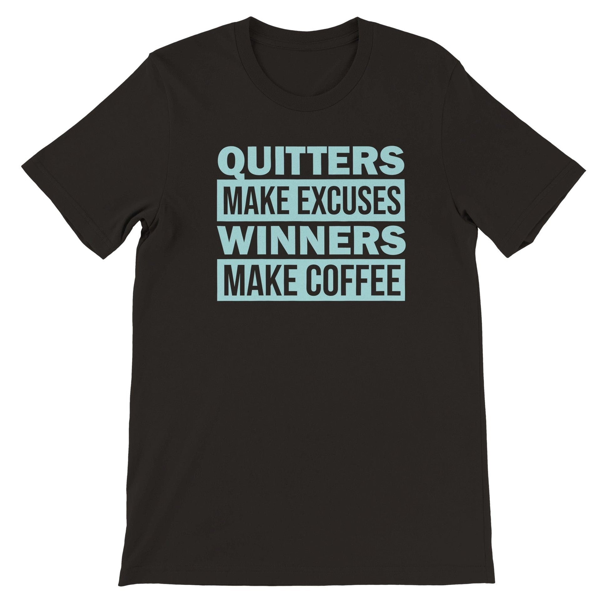 Good Bean Gifts Quitters Make Excuses, Winners make Coffee - Unisex Crewneck T-shirt Black / S