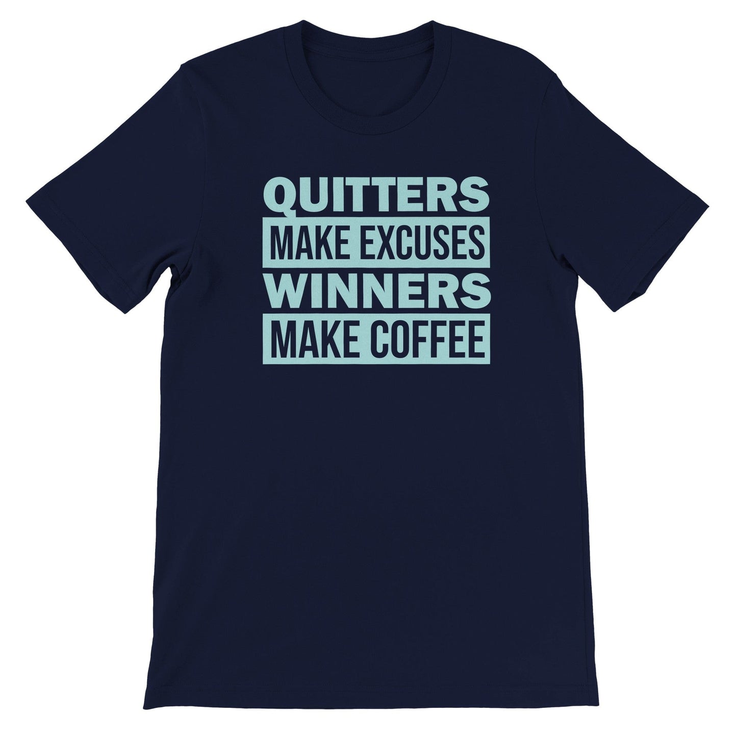 Good Bean Gifts Quitters Make Excuses, Winners make Coffee - Unisex Crewneck T-shirt Navy / S